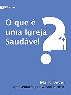 Livro O QUE É UMA IGREJA SAUDÁVEL? (What is a Healthy Church?)