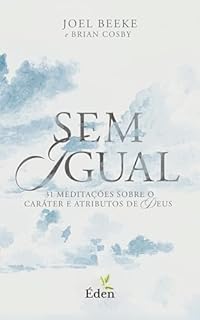 Sem Igual: 31 Meditações sobre o Caráter e Atributos de Deus