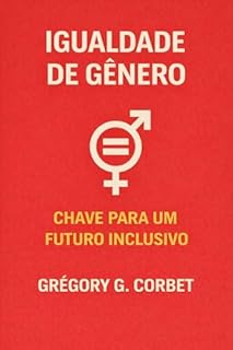 Igualdade de Gênero: A Chave para um Futuro Inclusivo