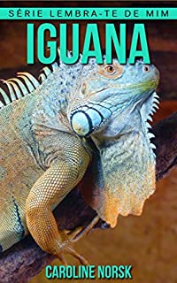Livro Iguana: Fotos Incríveis e Factos Divertidos sobre Iguana para Crianças (Série Lembra-Te De Mim)