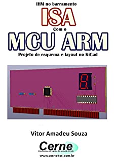 IHM no barramento ISA Com o MCU ARM  Projeto de esquema e layout no KiCad