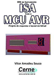 IHM no barramento ISA Com o MCU AVR  Projeto de esquema e layout no KiCad