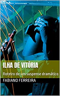 Ilha de Vitória: Roteiro de um suspense dramático