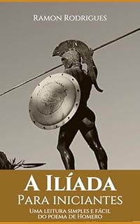 Livro A Ilíada para iniciantes: Uma leitura simples e fácil do poema de Homero