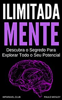 Livro Ilimitada Mente: Descubra o Segredo Para Explorar Todo o Seu Potencial (Imparavel.club Livro 11)
