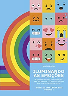 Livro ILUMINANDO AS EMOÇÕES: Autoconhecimento e criatividade por meio dos Raios de Luz e Cores de nosso Sistema Solar (EU UMA CÉLULA VITAL Livro 1)