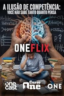 Livro A Ilusão de Competência: Você Não Sabe Tanto Quanto Pensa: Entre a Obesidade Intelectual e a Anorexia Cultural: por que você consome tanto conteúdo, mas aprende tão pouco