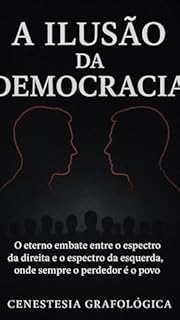 Livro A ILUSÃO DA DEMOCRACIA O eterno embate entre o espectro da direita e o espectro da esquerda, onde sempre o perdedor é o povo