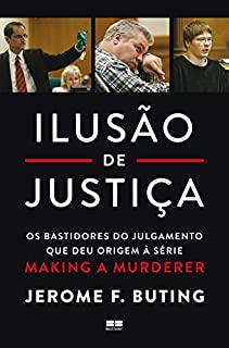 Ilusão de justiça: Os bastidores do julgamento que deu origem à série Making a Murderer