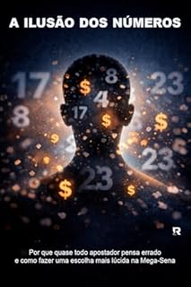 A Ilusão dos Números: Por que quase todo apostador pensa errado e como fazer uma escolha mais lúcida na Mega-Sena