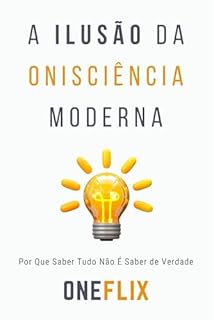 Livro A Ilusão da Onisciência Moderna: Por Que Saber Tudo Não É Saber de Verdade