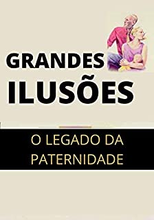 Livro Grandes Ilusões: O Legado de Uma Paternidade