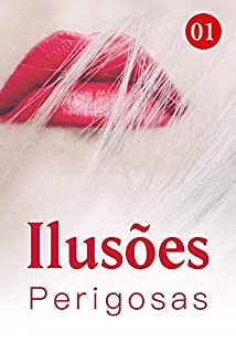 Livro Ilusões Perigosas 1: Eu posso ajudá-lo! Mas é condicional (Bala no coração)