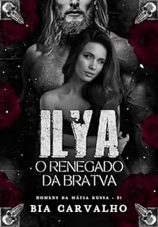 Livro Ilya - O Renegado da Bratva (Homens da Máfia Russa Livro 1)