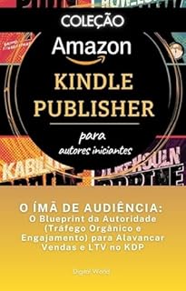 O ÍMÃ DE AUDIÊNCIA - O Blueprint da Autoridade (Tráfego Orgânico e Engajamento) para Alavancar Vendas e LTV no KDP (Amazon Kindle Publisher)