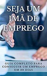 Livro SEJA UM IMÃ DE EMPREGO: Guia completo para conseguir um emprego em 30 dias