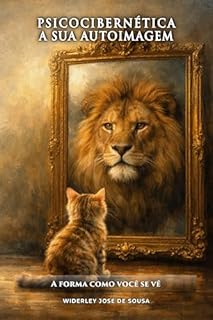 A Imagem Interna - Redefinindo Sua Psicocibernética: Transformando a Autoimagem Para uma Vida de Sucesso