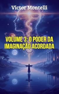 Livro O Poder da Imaginação Acordada: Treinando a Mente para Criar 24 Horas por Dia: Exercícios Práticos para Manter a Suposição e a Frequência do Desejo Realizado ... O Legado de Neville Goddard Livro 3)