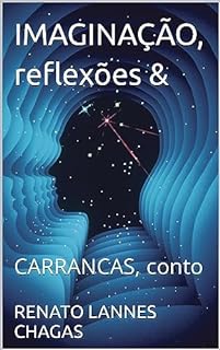 Livro IMAGINAÇÃO, reflexões &: CARRANCAS, conto