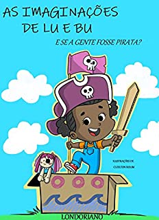 As Imaginações de Lu e Bu: E Se a Gente Fosse Pirata?