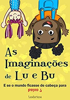 Livro As Imaginações de Lu e Bu: E Se o Mundo Ficasse de Cabeça Para Baixo?