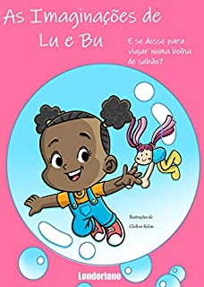 Livro As Imaginações de Lu e Bu: E Se Desse Para Viajar Numa Bolha de Sabão?