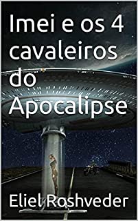 Livro Imei e os 4 cavaleiros do Apocalipse (Aliens e Mundos Paralelos Livro 16)