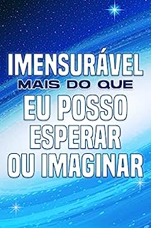 Livro IMENSURÁVEL MAIS DO QUE EU POSSO ESPERAR OU IMAGINAR: Atracção Espiritual #11