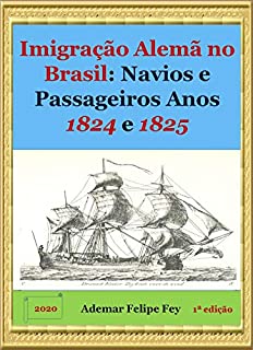 Livro Imigração Alemã no Brasil: Navios e Passageiros Anos 1824 e 1825