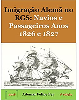 Livro Imigração Alemã no Rio Grande do Sul: Navios e Passageiros Anos 1826 e 1827