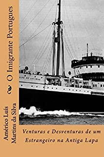 Livro O Imigrante Portugues: Venturas e Desventuras de um Estrangeiro na Antiga Lapa - Livro 1