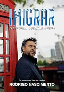 Livro Imigrar: O esforço que vale a pena : Tudo que um Imigrante gostária de saber antes de deixar seu pais.