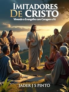 Livro Imitadores de Cristo: Vivendo o Evangelho com Coragem e Fé!