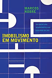 Imobilismo em movimento: Da abertura democrática ao governo Dilma