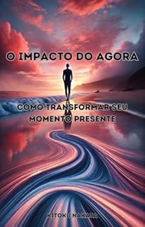 Livro O Impacto do Agora: Como Transformar Seu Momento Presente