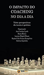 O Impacto do Coaching no dia a dia: Vinte perspectivas da teoria à prática