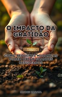 Livro O Impacto da Gratidão: Como Pequenas Mudanças Podem Criar Grandes Resultados