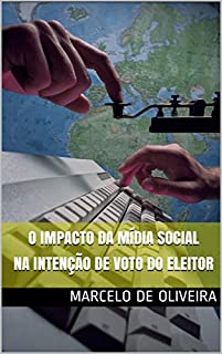 O Impacto da Mídia Social na Intenção de Voto do Eleitor