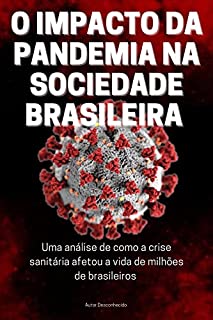 Livro O IMPACTO DA PANDEMIA NA SOCIEDADE BRASILEIRA: Uma análise de como a crise sanitária afetou a vida de milhões de brasileiros