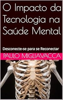 Livro O Impacto da Tecnologia na Saúde Mental: Desconecte-se para se Reconectar