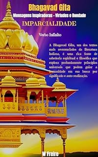 Livro Imparcialidade - Segundo Bhagavad Gita - Mensagens Inspiradoras - Virtudes e Bondade (Série Bhagavad Gita Livro 19)