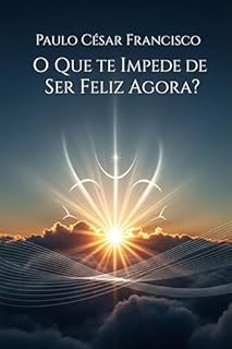 Livro O que te Impede de Ser Feliz Agora?