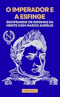 Livro O Imperador e a Esfinge: Decifrando os Enigmas da Mente com Marco Aurélio (Estoicismo Livro 40)