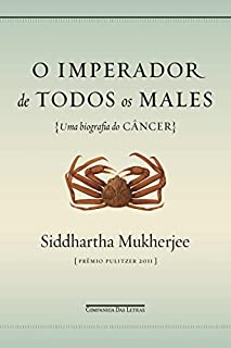 O imperador de todos os males: Uma biografia do câncer