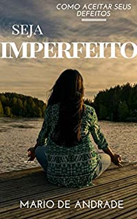 Livro Seja Imperfeito: Como aceitar seus defeitos
