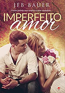 Livro Imperfeito Amor: O amor perfeito nem sempre é o amor verdadeiro