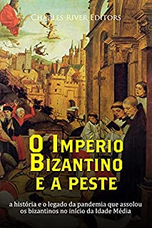 O Império Bizantino e a peste: a história e o legado da pandemia que assolou os bizantinos no início da Idade Média