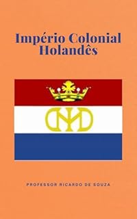 Império Colonial Holandês: História e Geografia