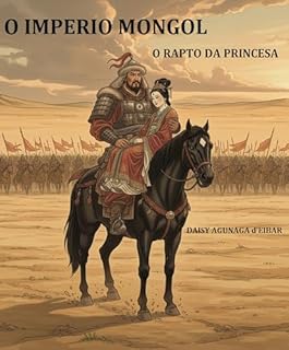 Livro O IMPÉRIO MONGOL - VOLUME I: A Princesa Raptada