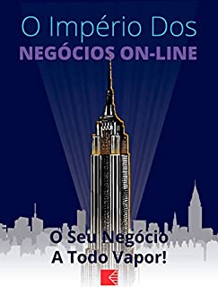 Livro O Império dos Negócios On-Line: O seu Negócio a Todo Vapor!